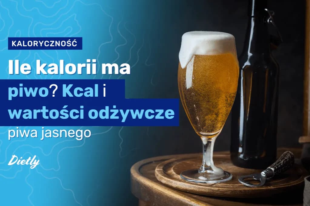 Ile kalorii ma piwo? Sprawdź kaloryczność i wybierz mądrze